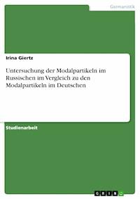 Untersuchung der Modalpartikeln im Russischen im Vergleich zu den Modalpartikeln im Deutschen - Irina Giertz - E-Book