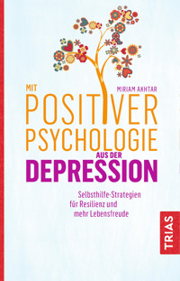 Mit Positiver Psychologie aus der Depression - Miriam Akhtar - E-Book