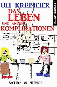 Das Leben und andere Komplikationen (Kurzgeschichten) - Uli Kreimeier - E-Book