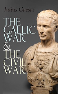 The Gallic War & The Civil War - Julius Caesar - E-Book