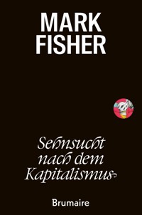 Sehnsucht nach dem Kapitalismus - Mark Fisher - E-Book