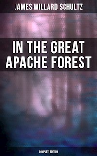 In the Great Apache Forest (Complete Edition) - James Willard Schultz - E-Book