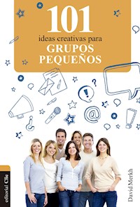 101 ideas creativas para grupos pequeños - David Merkh - E-Book