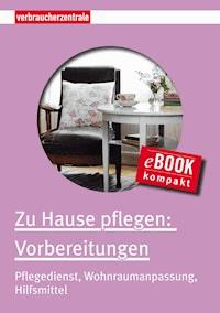 Zu Hause pflegen: Vorbereitungen - Carina Frey - E-Book