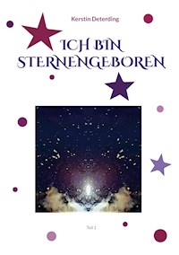ICH BIN STERNENGEBOREN - Kerstin Deterding - E-Book