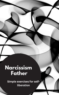 Narcissism Father- Simple exercises for self-liberation - Valentin Ducane - E-Book