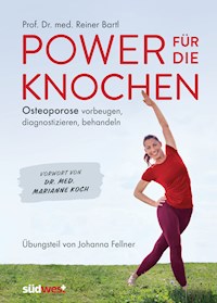 Power für die Knochen - Osteoporose vorbeugen, diagnostizieren, behandeln - Übungsteil von Johanna Fellner - Reiner Bartl - E-Book