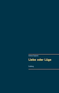 Liebe oder Lüge - Andreas Degkwitz - E-Book
