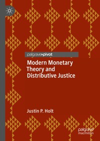Modern Monetary Theory and Distributive Justice - Justin P. Holt - E-Book