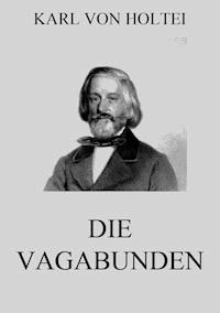 Die Vagabunden - Karl von Holtei - E-Book