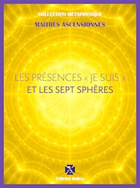 Les Présences " Je Suis " et les Sept Sphères - Maîtres Ascensionnés - E-Book