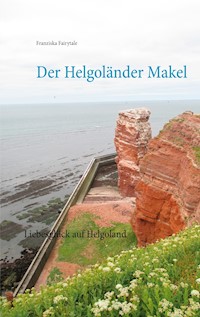 Der Helgoländer Makel - Franziska Fairytale - E-Book