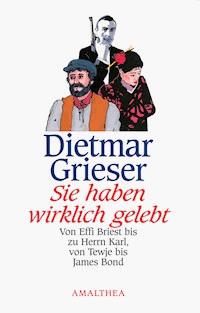 Sie haben wirklich gelebt - Dietmar Grieser - E-Book