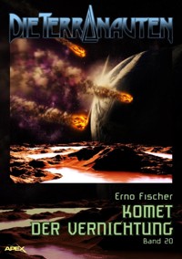 DIE TERRANAUTEN, Band 20: KOMET DER VERNICHTUNG - Erno Fischer - E-Book