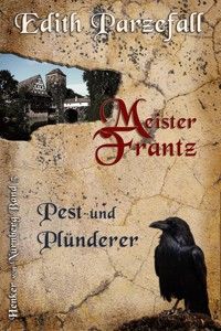Meister Frantz - Pest und Plünderer - Edith Parzefall - E-Book