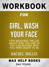 Workbook for Girl, Wash Your Face: Stop Believing the Lies About Who You Are so You Can Become Who You Were Meant to Be by Rachel Hollis (Max-Help Workbooks) - MaxHelp - E-Book