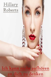 Ich kann nicht aufhören an dich zu denken - Hillary Roberts - E-Book