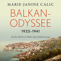 Balkan-Odyssee, 1933-1941: Auf der Flucht vor Hitler durch Südosteuropa - Marie-Janine Calic - Hörbuch
