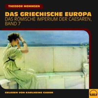 Das griechische Europa (Das Römische Imperium der Caesaren, Band 7) - Theodor Mommsen - Hörbuch