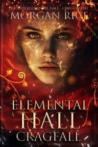 Elemental Hall: Cragfall (La serie Elemental Hall - Libro cuatro) - Morgan Rice - E-Book