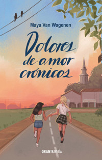 Dolores de amor crónicos - Maya Van Wagenen - E-Book
