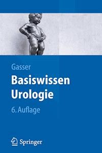 Basiswissen Urologie - Thomas Gasser - E-Book