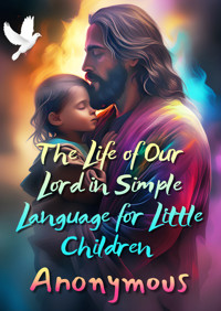 The Life of Our Lord in Simple Language for Little Children - Anonymous - E-Book