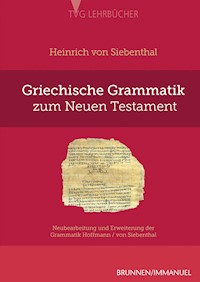 Griechische Grammatik zum Neuen Testament - Heinrich von Siebenthal - E-Book