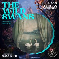 The Wild Swans (Story Time, Episode 185) - Hans Christian Andersen - Hörbuch