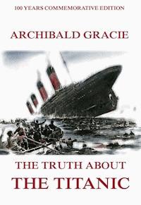 The Truth About The Titanic - Archibald Gracie - E-Book
