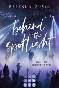 Behind the Spotlight: Hidden Underneath - Rebekka Gusia - E-Book
