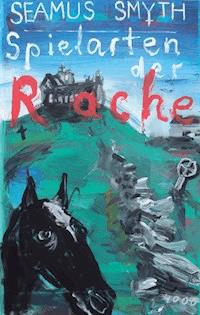 Spielarten der Rache - Seamus Smyth - E-Book