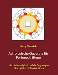 Astrologische Quadrate für Fortgeschrittene - Harry Eilenstein - E-Book