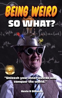 Being Weird - Kevin B DiBacco - E-Book