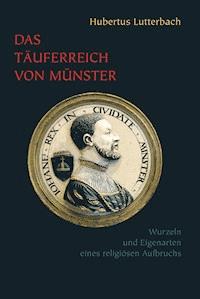 Das Täuferreich von Münster - Hubertus Lutterbach - E-Book