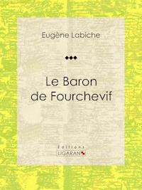 Le Baron de Fourchevif - Ligaran - E-Book