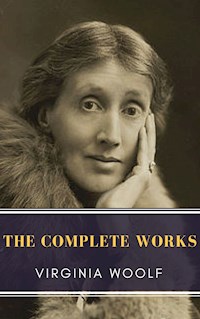 Virginia Woolf: The Complete Works - Virginia Woolf - E-Book