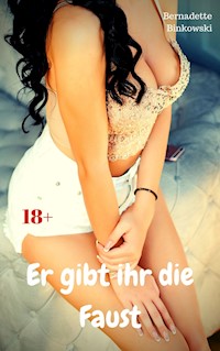 Er gibt ihr die Faust - Bernadette Binkowski - E-Book