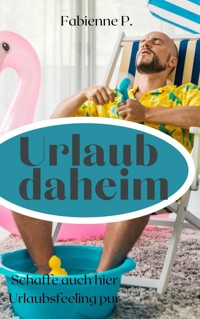Urlaub daheim - Fabienne P. - E-Book