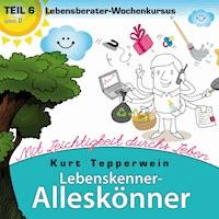 Lebenskenner-Alleskönner: Mit Leichtigkeit durchs Leben (Lebensberater-Wochenkursus), Teil 6 -  - Hörbuch