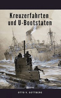 Kreuzerfahrten und U-Bootstaten - Otto von Gottberg - E-Book