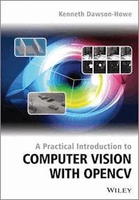 A Practical Introduction to Computer Vision with OpenCV - Kenneth Dawson-Howe - E-Book