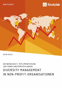 Diversity Management in Non-Profit-Organisationen. Notwendigkeit, Implementierung und Handlungsempfehlungen - Kevin Gruca - E-Book