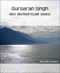 Self Destruct(love songs) - Gursaran Singh - kostenlos E-Book