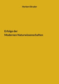 Erfolge der Modernen Naturwissenschaften - Herbert Bruder - E-Book