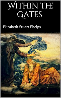 Within the Gates - Elizabeth Stuart Phelps - E-Book