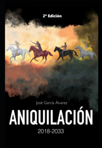 Aniquilación 2018-2033 - José García Álvarez - E-Book
