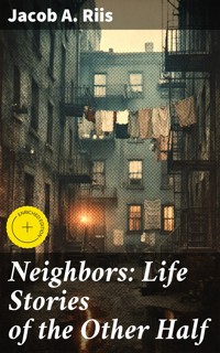 Neighbors: Life Stories of the Other Half - Jacob A. Riis - E-Book