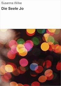 Die Seele Jo - Susanna Wilke - E-Book