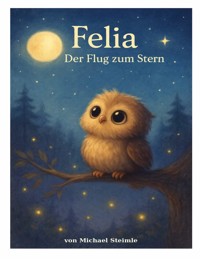 Felia - Der Flug zum Stern - Michael Steimle - E-Book